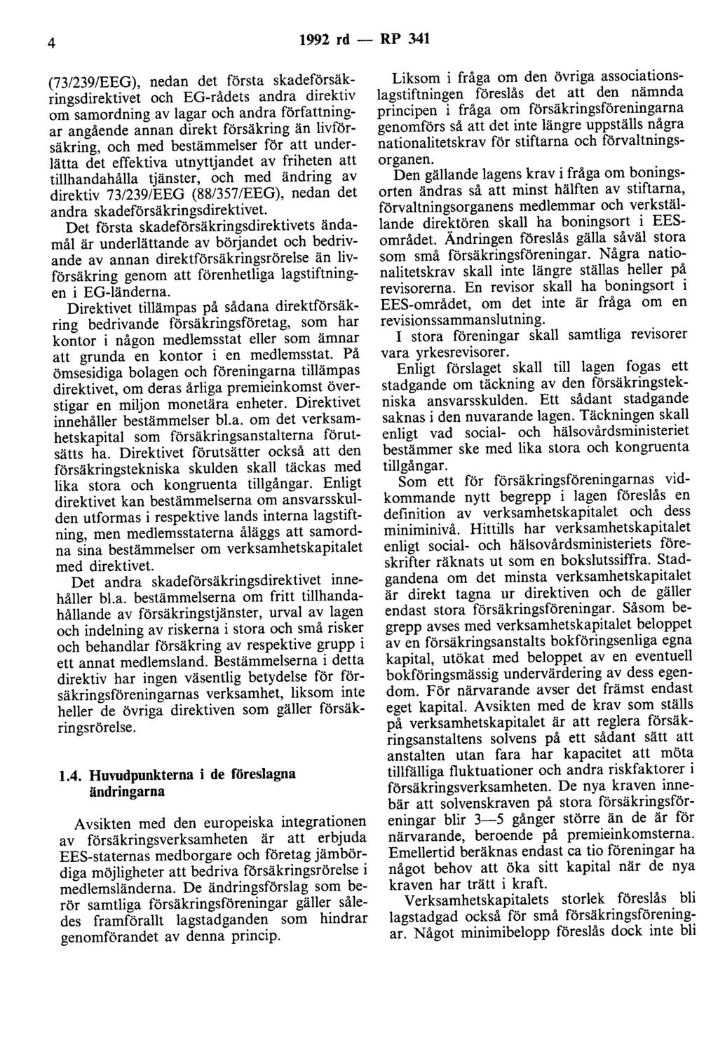 4 1992 rd - RP 341 (73/239/EEG), nedan det första skadeförsäkringsdirektivet och EG-rådets andra direktiv om samordning av lagar och andra författningar angående annan direkt försäkring än