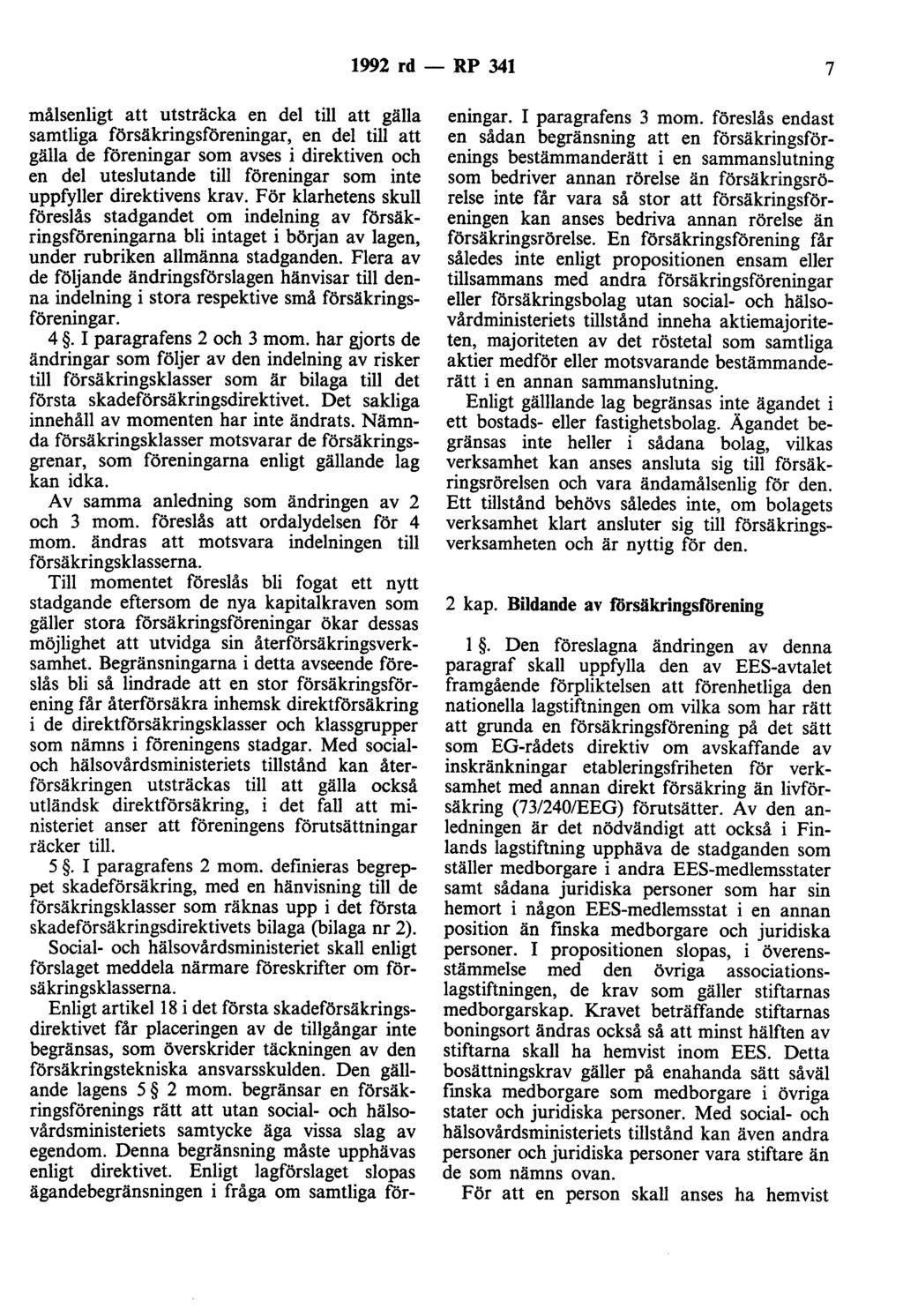 1992 rd - RP 341 7 målsenligt att utsträcka en del till att gälla samtliga försäkringsföreningar, en del till att gälla de föreningar som avses i direktiven och en del uteslutande till föreningar som