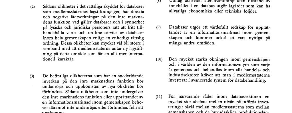 ('), med beaktande av Ekonomiska och sociala kommitténs yttrande (2), i enlighet med förfarandet i artikel 189b i fördraget (3), och (4) I medlemsstaternas lagstiftning eller rättspraxis har redan