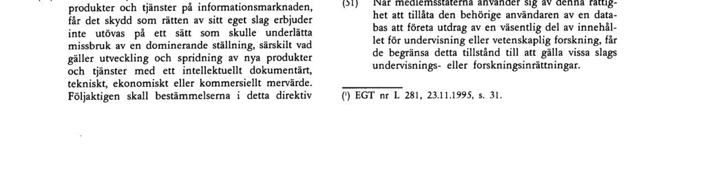 27 3 96 SV Europeiska gemenskapernas officiella tidning Nr L 77/23 (41 ) Syftet med rätten av sitt eget slag är att ge dataproducenten möjlighet att förhindra olovligt utdrag och/eller återanvändning