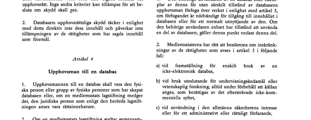 innehållets urval eller sammanställning utgör sådana intellektuella verk som kan utgöra föremål för upphovsrätt Inga andra kriterier kan tillämpas för att besluta om skydd skall ges 2 Databasers