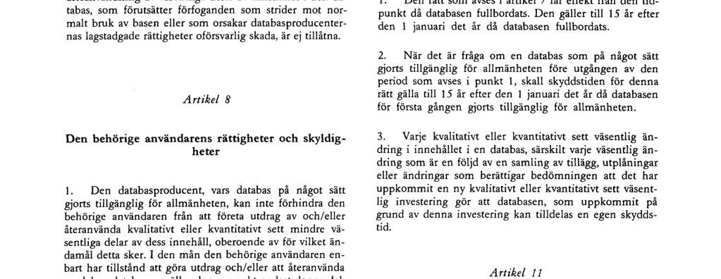 exemplar, uthyrning, on-line överföring eller överföring i någon annan form När en kopia av databasen en gång sålts inom gemenskapen av rättsinnehavaren eller med dennes medgivande, konsumeras hans