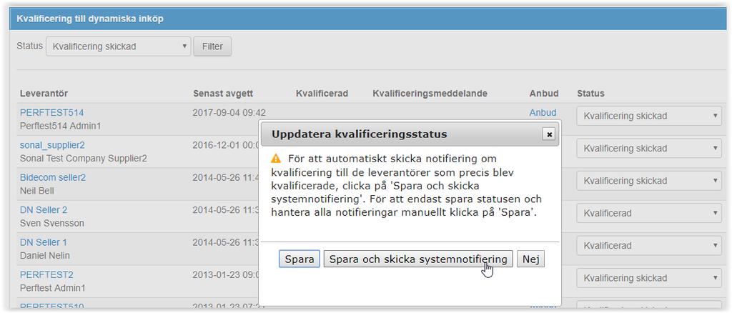 Meddelandet skickas endast till de kvalificerade leverantörerna, ej kvalificerade leverantörer måste meddelas separat. 1.