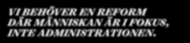 Den tredje sektorn spelar en central roll VI BEHÖVER EN REFORM DÄR MÄNNISKAN ÄR I FOKUS, INTE ADMINISTRATIONEN. och samarbetet mellan kommunen och den tredje sektorn ska vara en självklarhet.