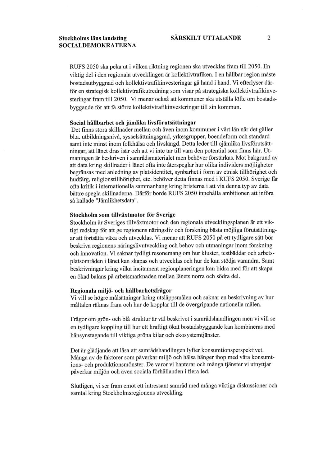 Stockholms läns landsting SÄRSKILT UTTALANDE 2 SOCIALDEMOKRATERNA RUFS 2050 ska peka ut i vilken riktning regionen ska utvecklas fram till 2050.