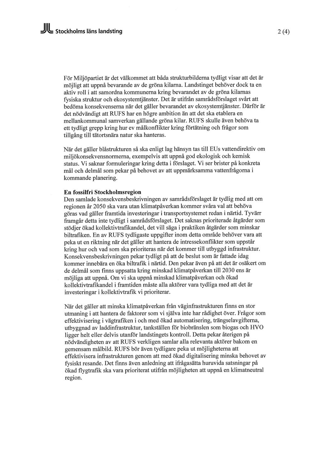 Stockholms läns landsting 2(4) För Miljöpartiet är det välkommet att båda strukturbilderna tydligt visar att det är möjligt att uppnå bevarande av de gröna kilarna.