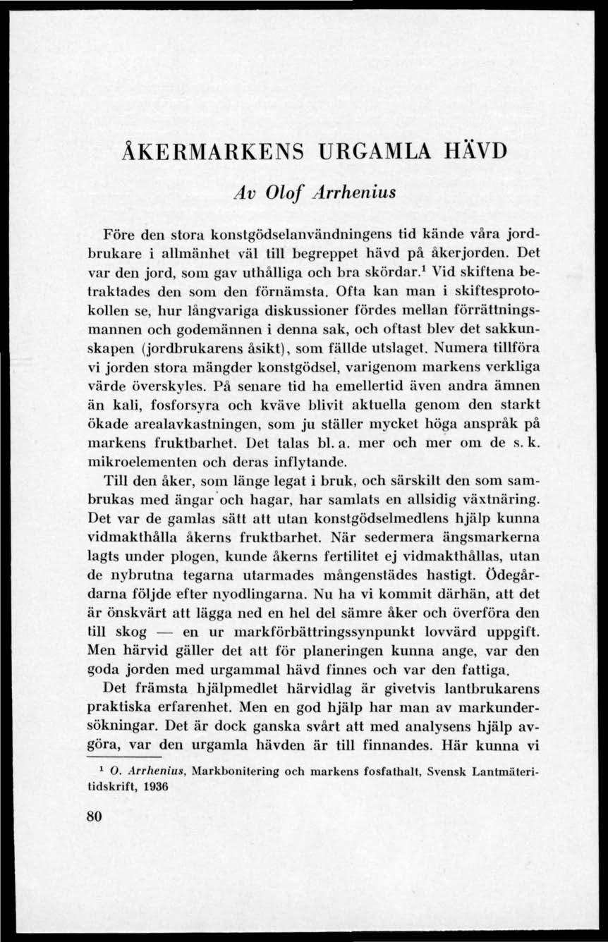 ÅKERMARKENS URGAMLA HÄVD Av Olof Arrhenius Före den stora konstgödselanvändningens tid kände våra jordbrukare i allmänhet väl till begreppet hävd på åkerjorden.