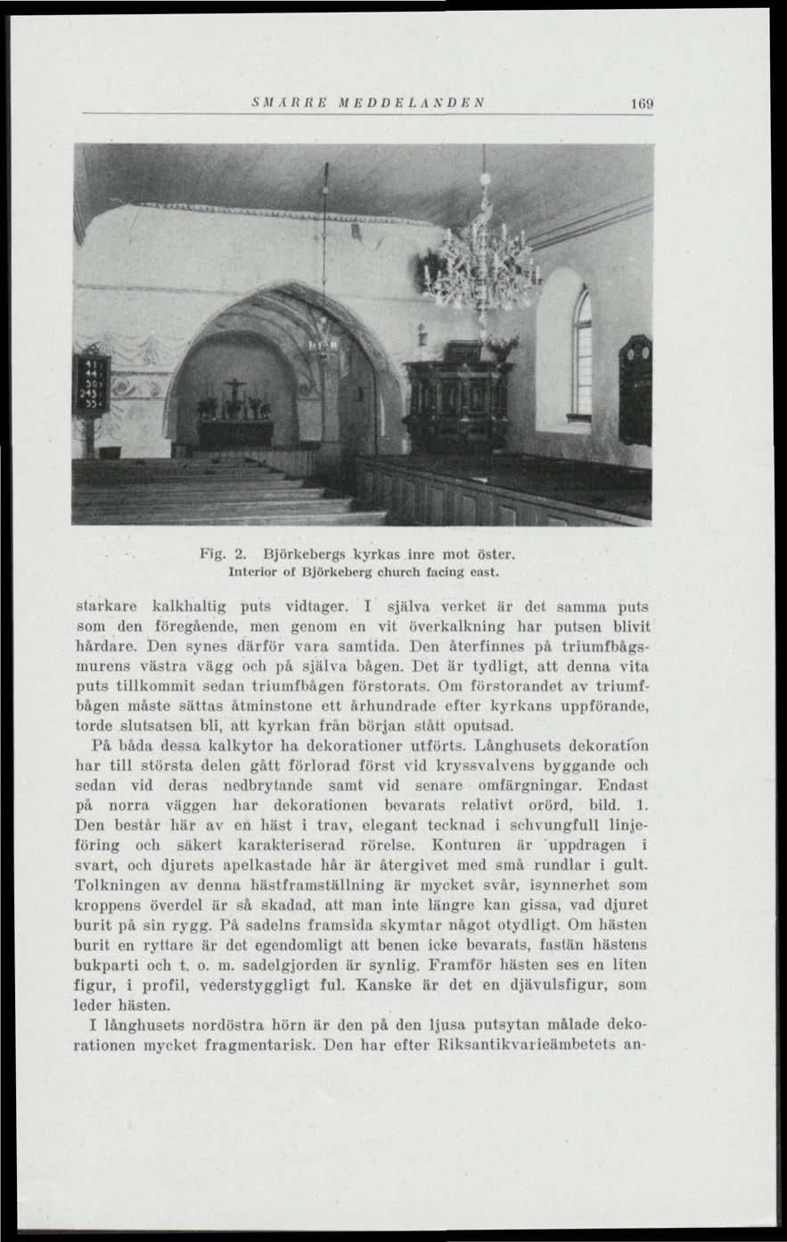S M i R R E M E DDE L A N D E N 169 Fig. 2. Björkcbcrgs kyrkas inre mot öster. Interiör of lljörkeberg church facing east. starkare kalkhallig puls vidtager.