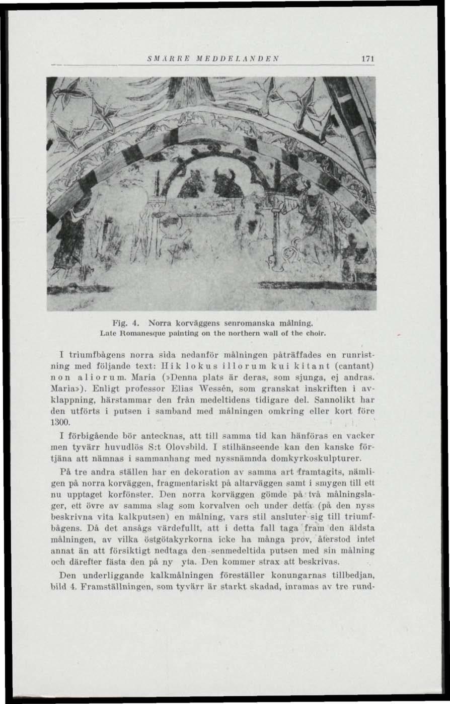 S M A li It E M E I) I) B I. A N II E N 171 Fig. 4. Norra korväggens senromanska målning. Lalc Homanesnue painting on the northern wall of the choir.