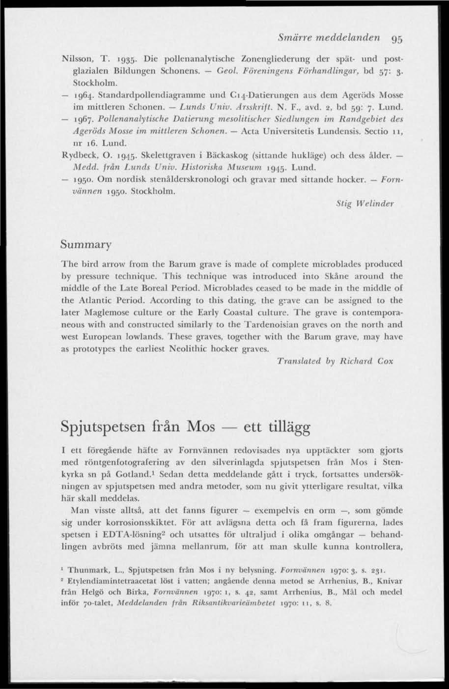 Smärre meddelanden 95 Nilsson, T. 1935. Die pollenanalytische Zonengliederung der spät- und postglazialen Bildungen Schonens. Geol. Föreningens Förhandlingar, bd 57: 3. Stockholm. 1964.