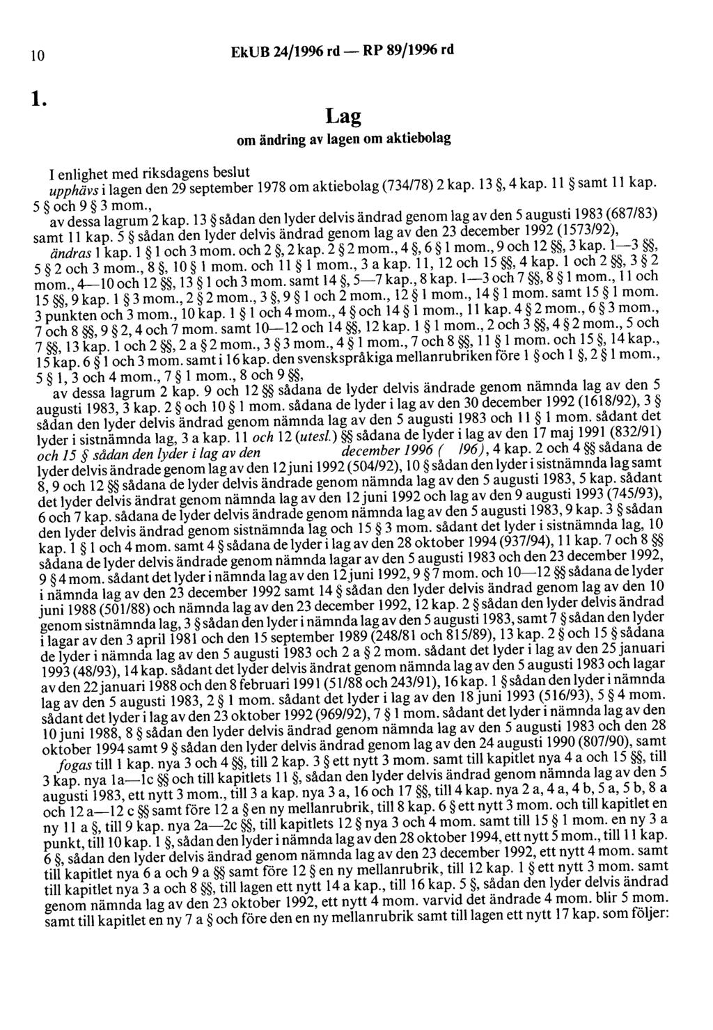 lo l. EkUB 24/1996 rd- RP 89/1996 rd Lag om ändring av lagen om aktiebolag I enlighet med riksdagens beslut upphävs i lagen den 29 september 1978 om aktiebolag (734178) 2 kap. 13, 4 kap.