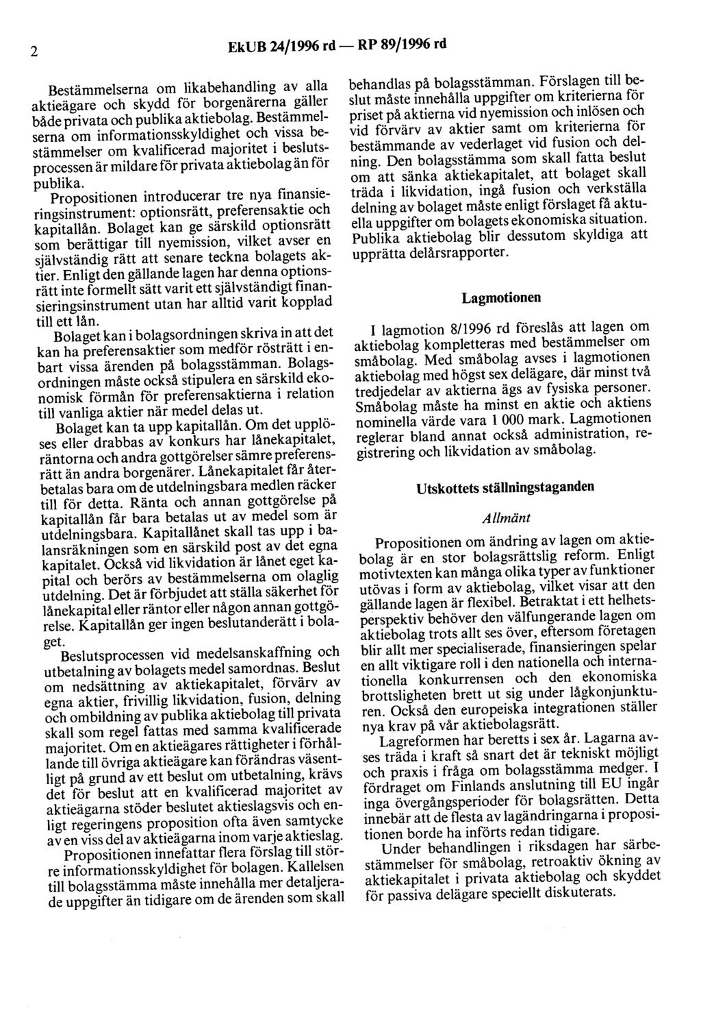 2 EkUB 24/1996 rd- RP 89/1996 rd Bestämmelserna om likabehandling av alla aktieägare och skydd för borgenärerna gäller både privata och publika aktiebolag.