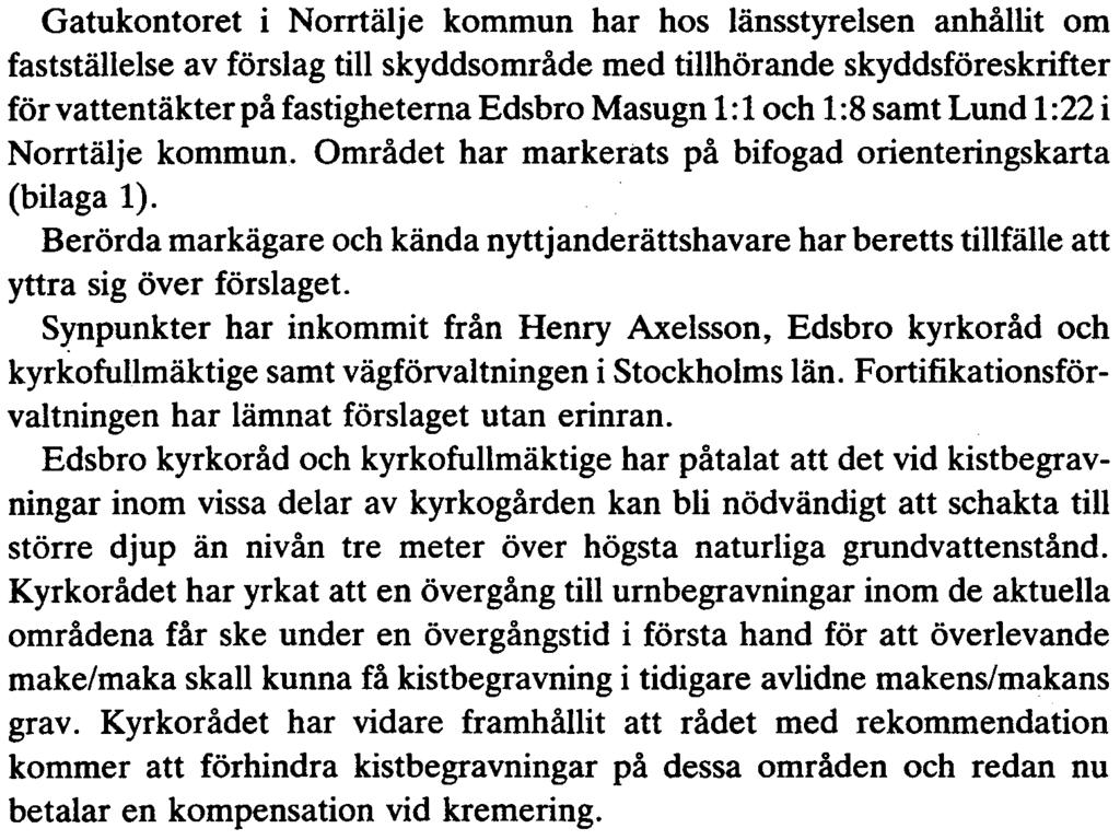 Berörda markägare och kända nyttjanderättshavare har beretts tillfälle att yttra sig över förslaget.