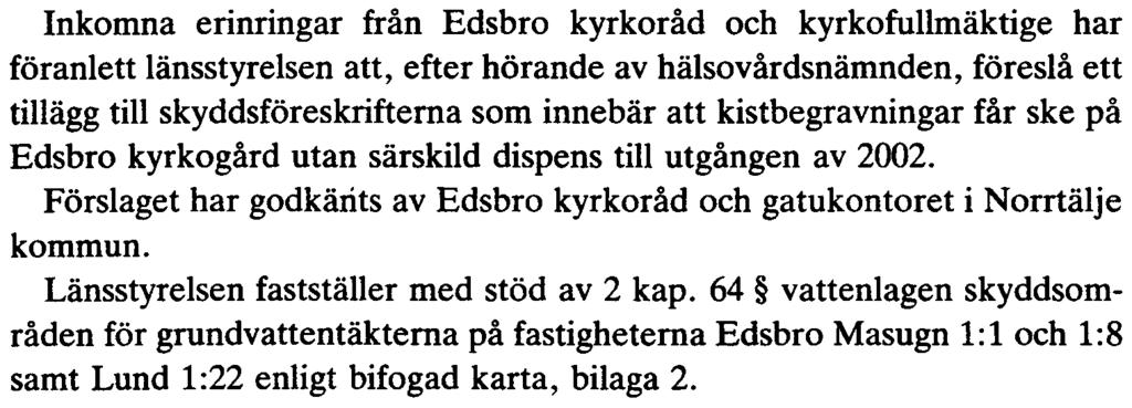Fortifikationsförvaltningen har lämnat förslaget utan erinran- Edsbro kyrkoråd och kyrkofullmäktige har påtalat att det vid kistbegravningar inom vissa delar av kyrkogården kan bli nödvändigt att