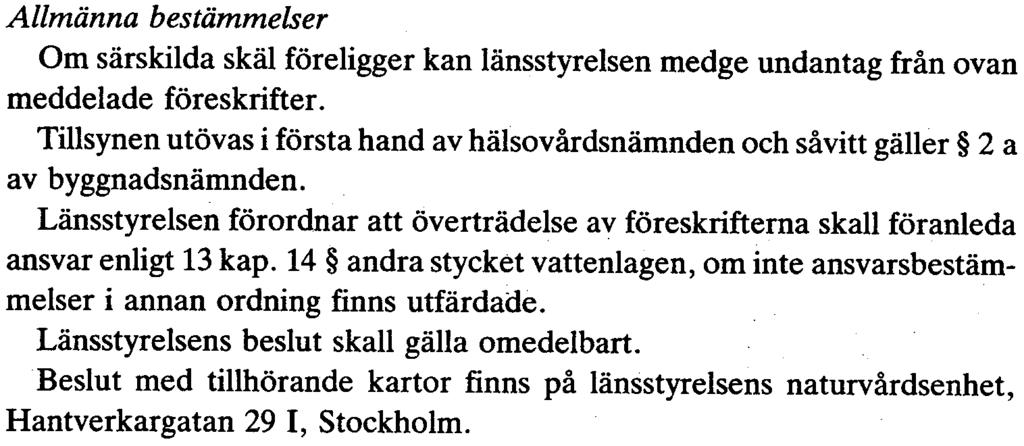 3 Det åligger huvudmannen för vattentäkten att på väl synlig plats invid vägar som leder in i eller genom skyddsområdet sätta upp informationsskyltar.