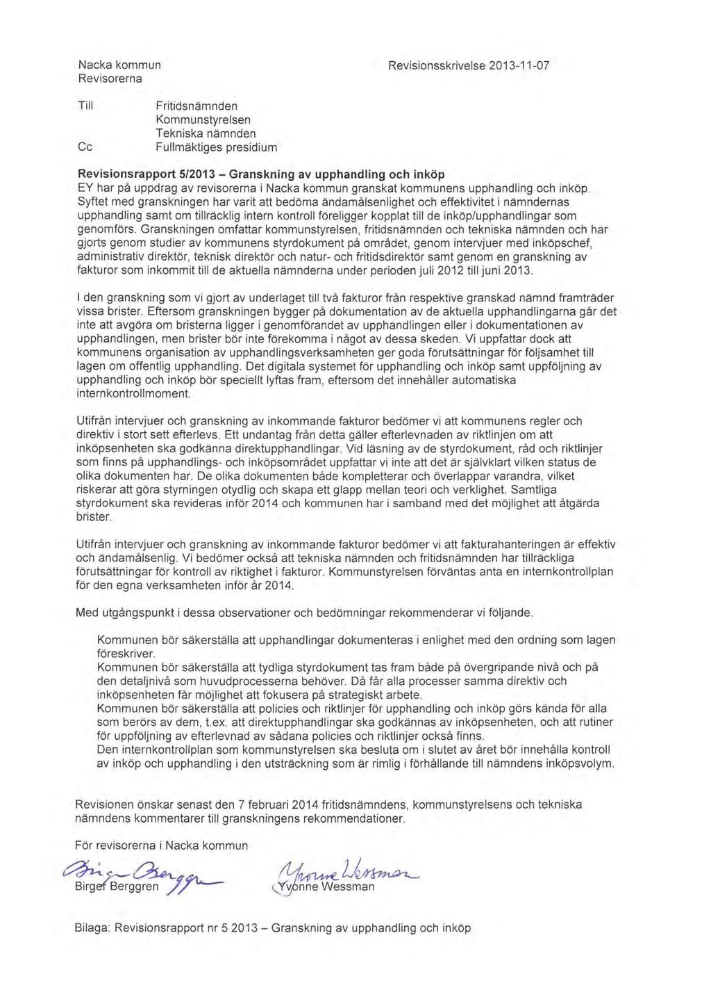 51 Nacka kommun Revisorerna Revisionsskrivelse 2013-11-07 Till Cc Fritidsnämnden Kommunstyrelsen Tekniska nämnden Fullmäktiges presidium Revisionsrapport 5/2013- Granskning av upphandling och inköp