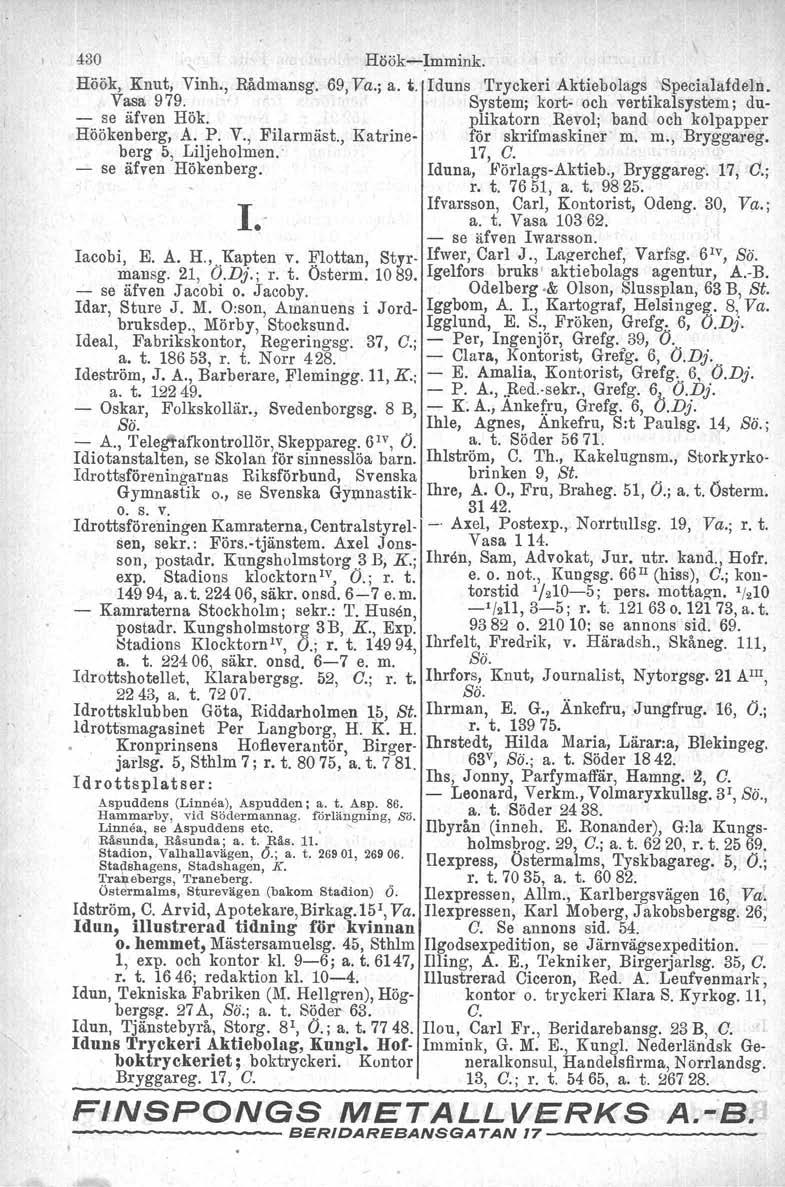 430 Höök-lmmink. Höök, Knut, Vinh., Rådmansg. Vasa 979. - - se äfven Hök. Höökenberg, A. P. V., Filarmäst., Katrineberg 5, Liljehohuen.: - se äfven Hökenberg. 1.- 69, Va.; a. t.