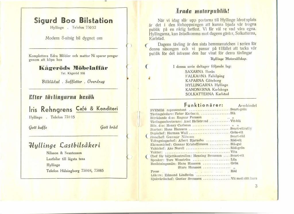 Sigurd 800 Bilstation Hyllinge. Telefon 75052 Modern 8-sitsig bil dygnet om Komplettera Edra Möbler och mattor Ni sparar pengar genom att köpa hos Efter Kå~eröds Tel.