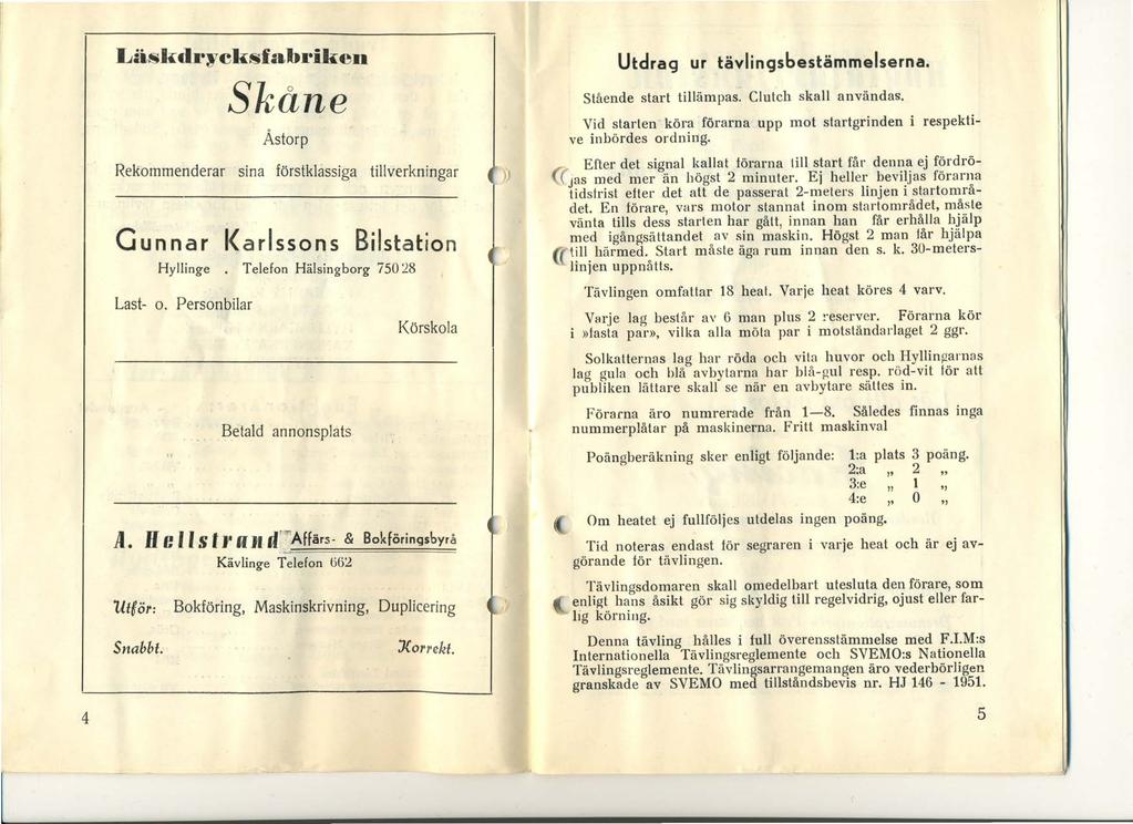 Läsli.:drycli.:sfabriken Skåne Åstorp Rekommenderar sina förstklassiga tillverkningar Gunnar Karlssons Bilstation Hyllinge. Telefon Hälsingborg 75028 Last- o.