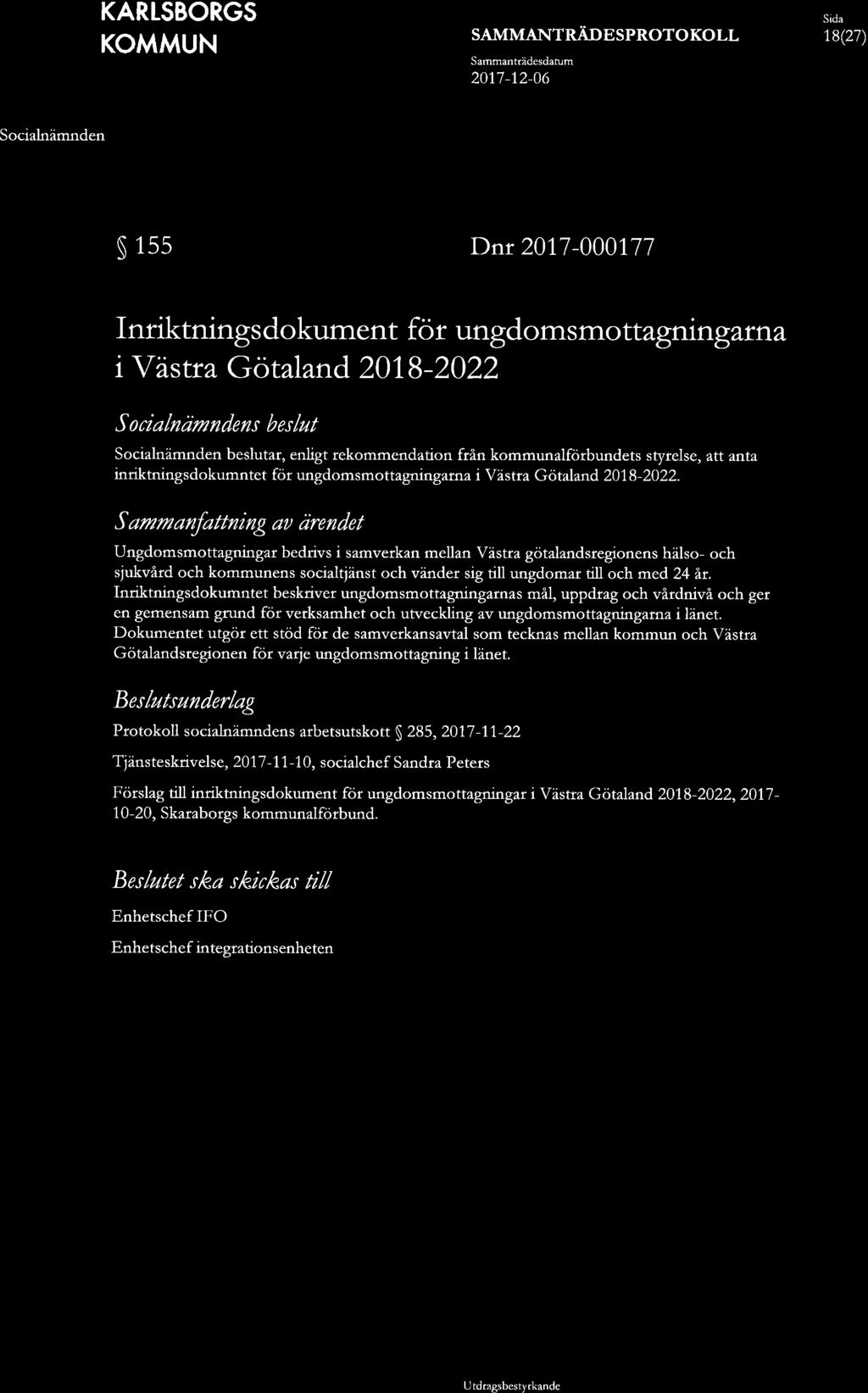 18(27) 155 Dnr 2017-000177 Inriktningsdokument för ungdomsmottagningarna i Västra Götaland 2018-2022 s beslut beslutar, enligt rekommendation från kommunalförbundets styrelse, att anta