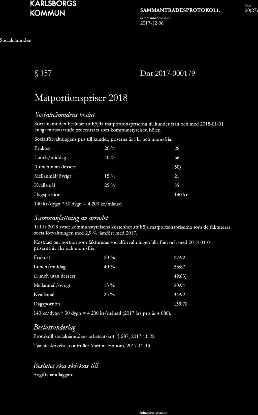 SAMMANTRÅDESPROTOKOLL Sammanträdcsdatum 20(27) 157 Dnr 2017-000179 Matportionspriser 2018 s beslut beslutar att höjda matportionspriserna till kunder från och med 2018-01-01 enligt motsvarande