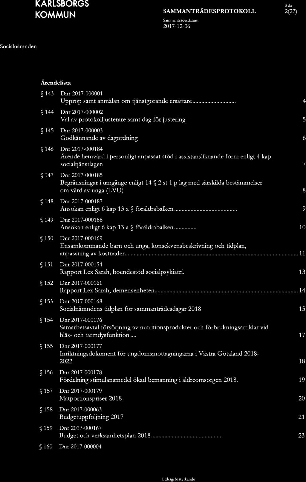 2(27) Ärendelista 143 Dnr 2017-000001 Upprop samt anmälan om tjänstgörande ersättare........... 4 1 44 Dnr 201 7-000002 Val av protokolljusterare samt dag för justering.