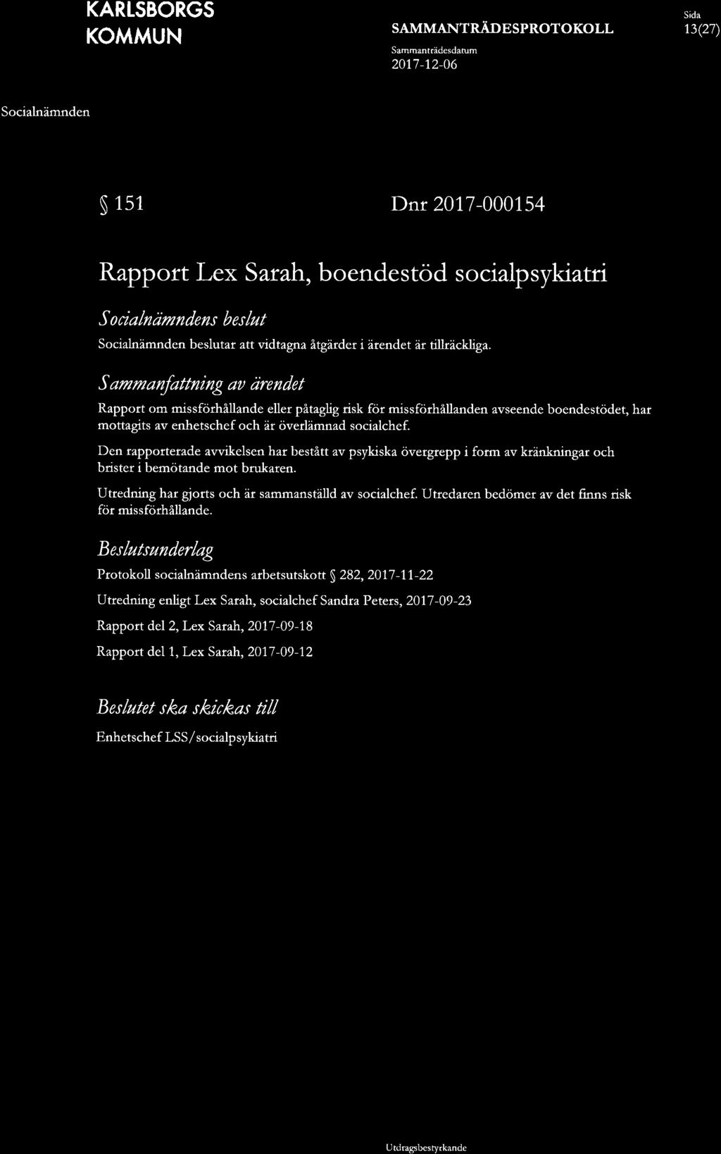 Sammantcädesdatum 13(27) 151 Dnr 2017-000154 Rapport Lex Sarah, boendestöd socialpsykiatri S ocialniimndens beslut beslutar att vidtagna åtgärder i ärendet är tillräckliga.