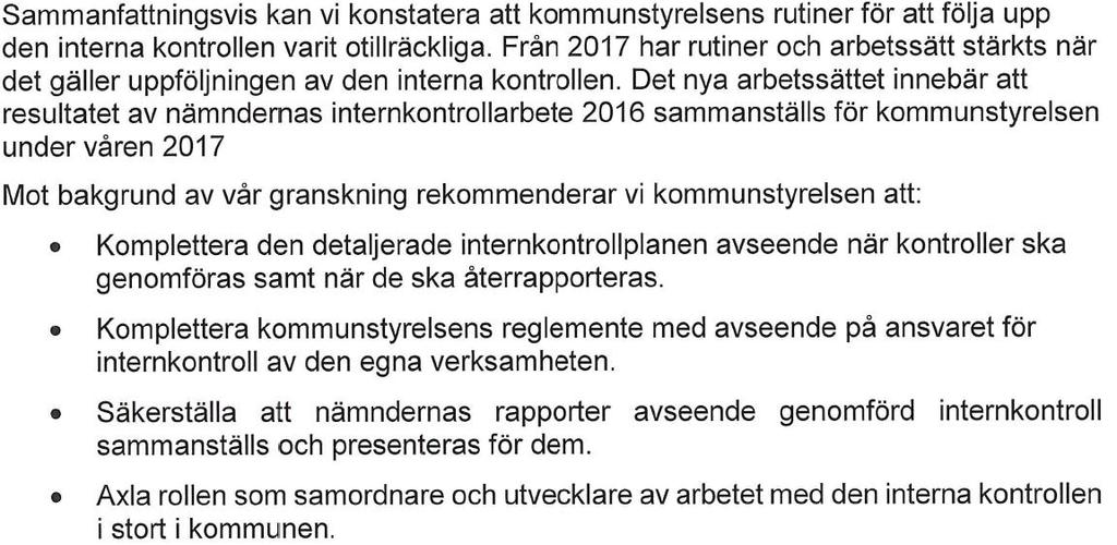 2 (4) Beslutsunderlag Revisionsrapport Granskning av kommunstyrelsens arbete med intern kontroll 2017-06-14. Övervägande Svar på revisionsrapporten avseende rekommendation till kommunstyrelsen.