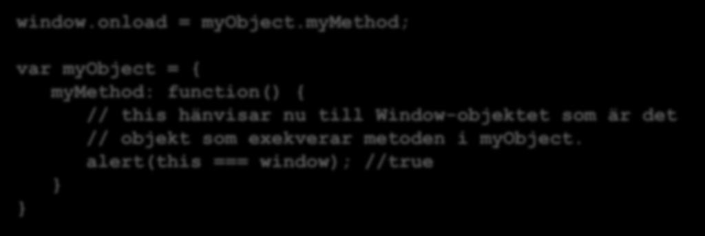 Context this. refererar alltid till det objekt som exekverar koden. window.onload = myobject.