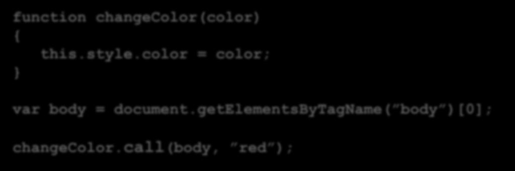 Ändra context Med metoden call() kan vi tala om i vilken context en funktion ska anropas: function changecolor(color) { this.style.color = color; var body = document.