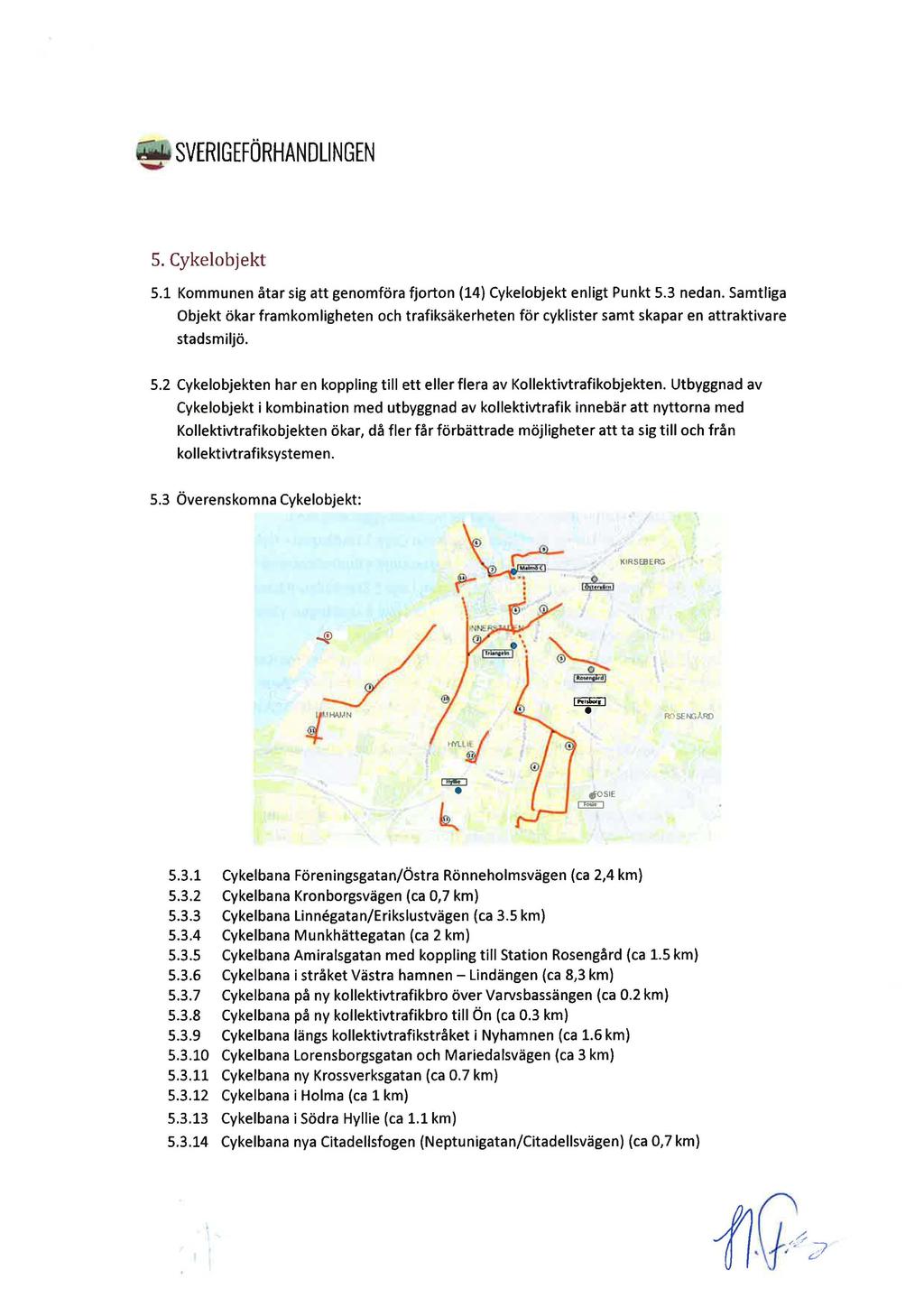 5. Cykelobjekt 5.1 Kommunen åtar sig att genomföra fjorton (14) Cykelobjekt enligt Punkt 5.3 nedan.