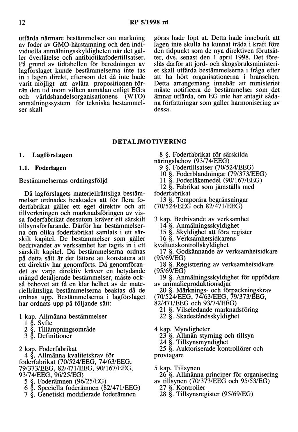12 RP 5/1998 rd utfärda närmare bestämmelser om märkning av foder av GMO-härstamning och den individuella anmälningsskyldigheten när det gäller överlåtelse och antibiotikafodertillsatser.