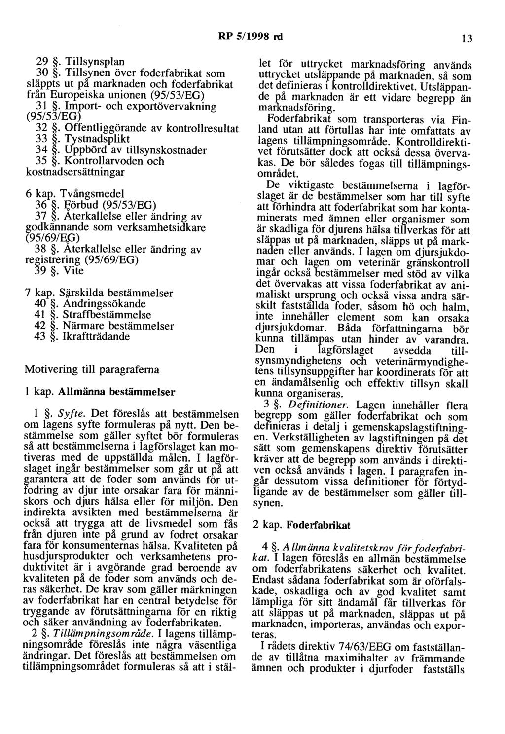 RP 5/1998 rd 13 29. Tillsynsplan 30. Tillsynen över foderfabrikat som släppts ut på marknaden och foderfabrikat från Europeiska unionen (95/53/EG) 31. Import- och exportövervakning (95/53/EG) 32.