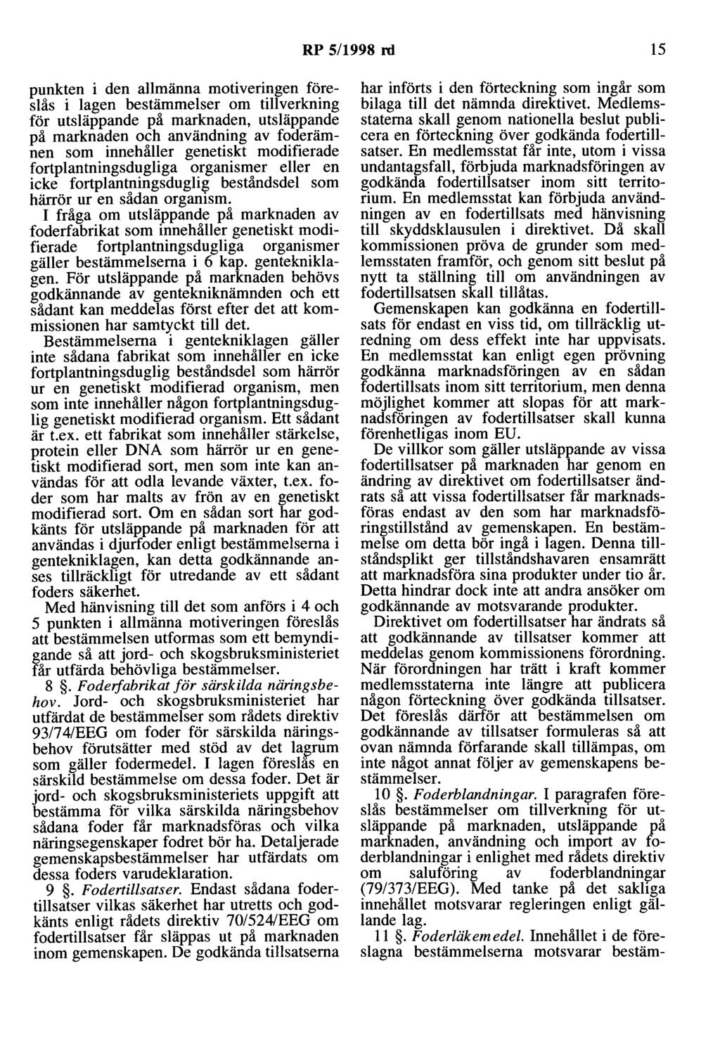 RP 5/1998 rd 15 punkten i den allmänna motiveringen föreslås i lagen bestämmelser om tillverkning för utsläppande på marknaden, utsläppande på marknaden och användning av foderämnen som innehåller