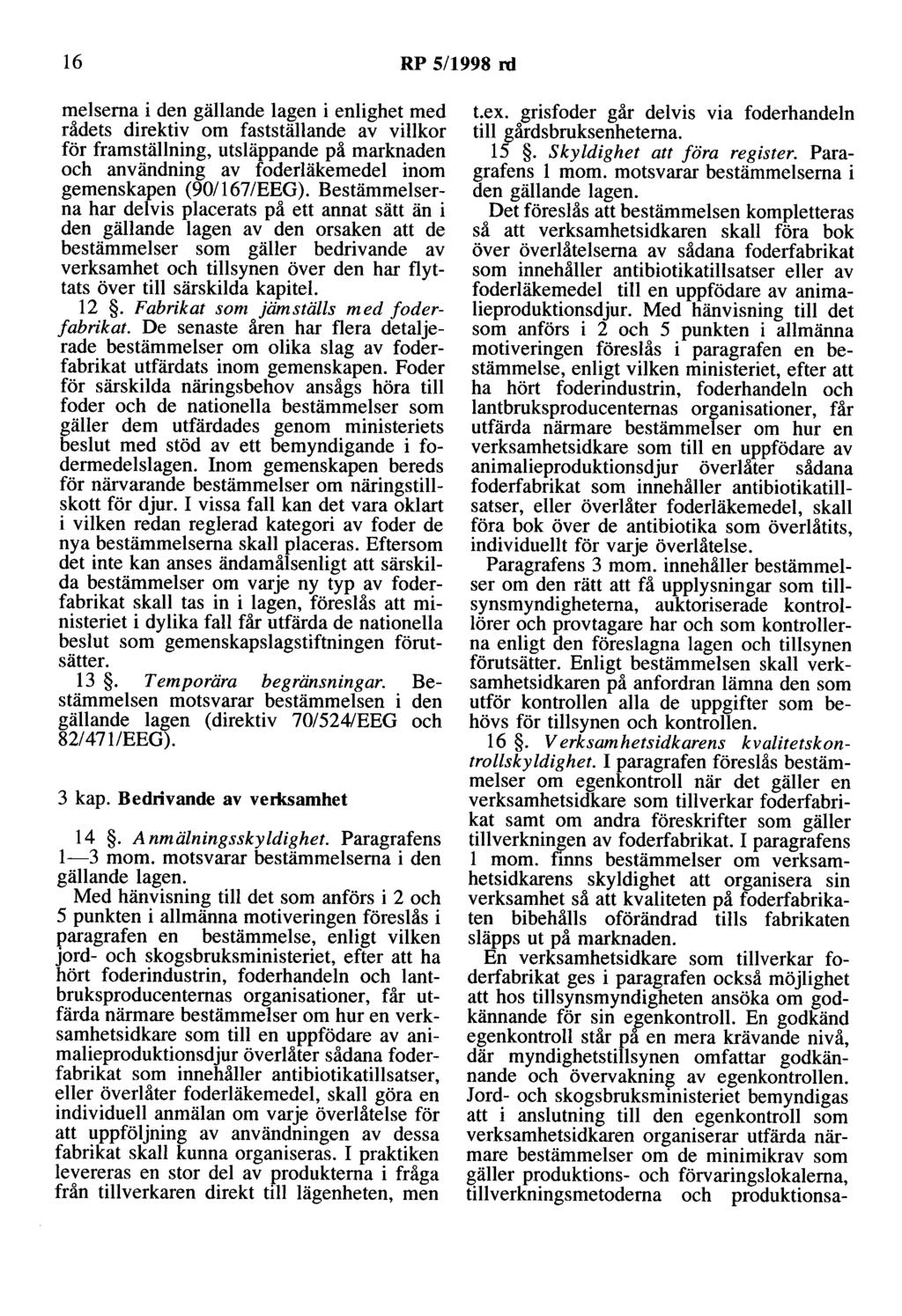 16 RP 5/1998 rd melserna i den gällande lagen i enlighet med rådets direktiv om fastställande av villkor för framställning, utsläppande på marknaden och användning av foderläkemedel inom gemenskapen