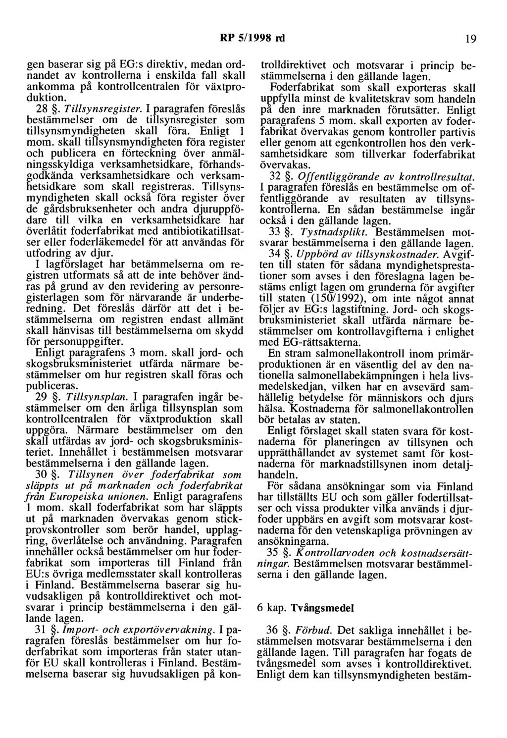 RP 5/1998 rd 19 gen baserar sig på EG:s direktiv, medan ordnandet av kontrollerna i enskilda fall skall ankomma på kontrollcentralen för växtproduktion. 28. Tillsynsregister.