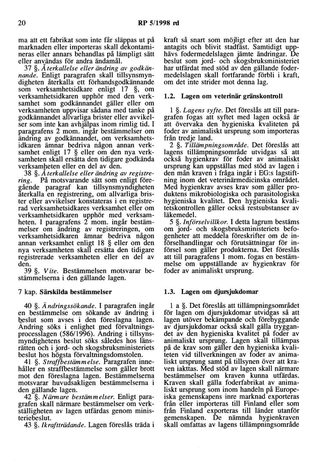 20 RP 5/1998 rd ma att ett fabrikat som inte får släppas ut på marknaden eller importeras skall dekontamineras eller annars behandlas på lämpligt sätt eller användas för andra ändamål. 37.
