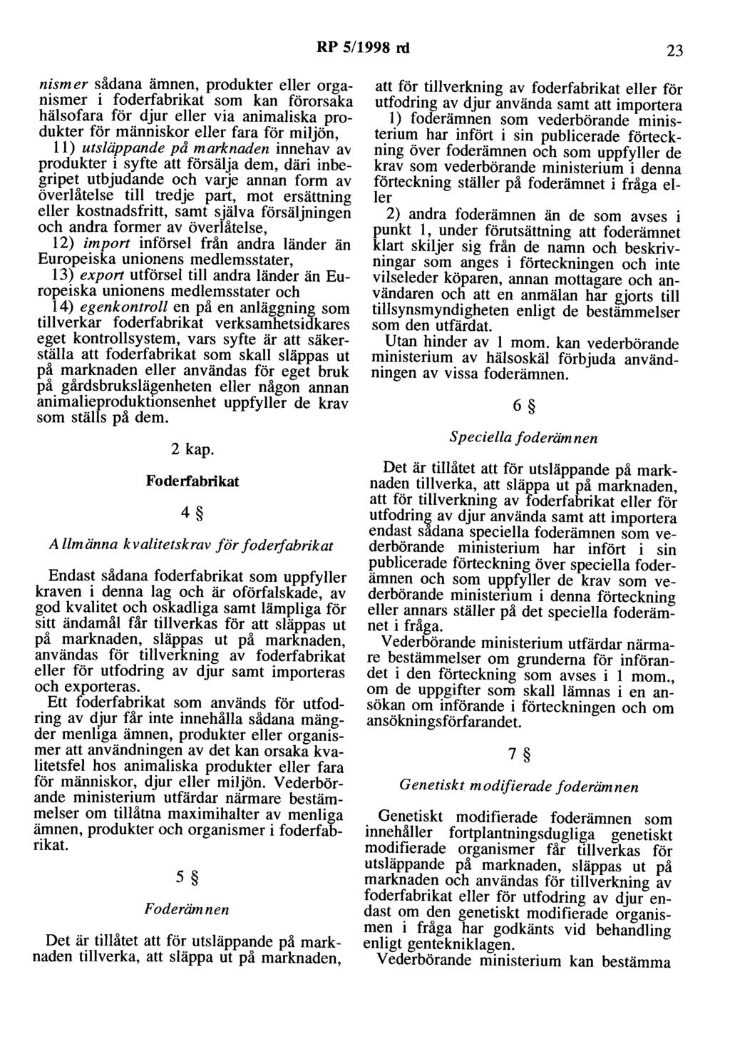 RP 5/1998 rd 23 n ism er sådana ämnen, produkter eller organismer i foderfabrikat som kan förorsaka hälsofara för djur eller via animaliska produkter för människor eller fara för miljön, 11)