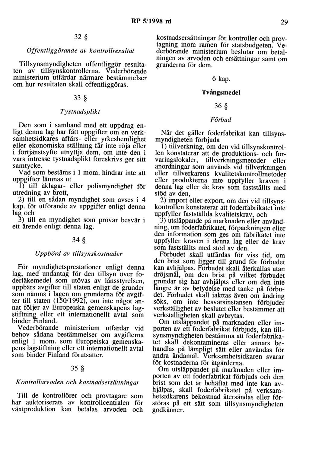 RP 5/1998 rd 29 32 Offentliggörande av kontrollresultat Tillsynsmyndigheten offentliggör resultaten av tillsynskontrollerna.