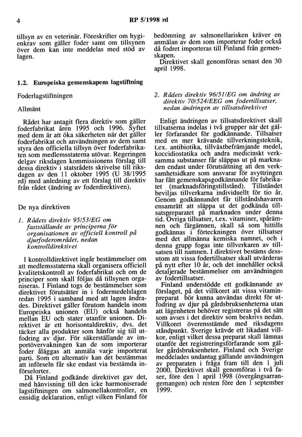 4 RP 5/1998 rd tillsyn av en veterinär. Föreskrifter om hygienkrav som gäller foder samt om tillsynen över dem kan inte meddelas med stöd av lagen.