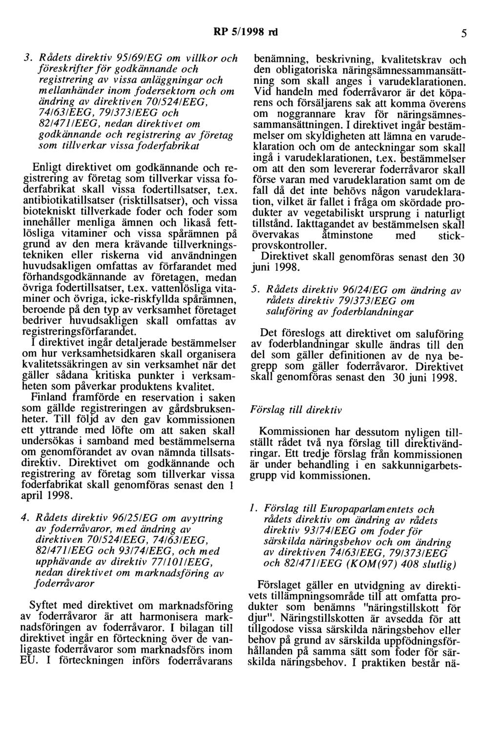 RP 5/1998 ni 5 3. Rådets direktiv 95!69/EG om villkor och föreskrifter för godkännande och registrering av vissa anläggningar och mellanhänder inom fodersektorn och om ändring av direktiven 70!