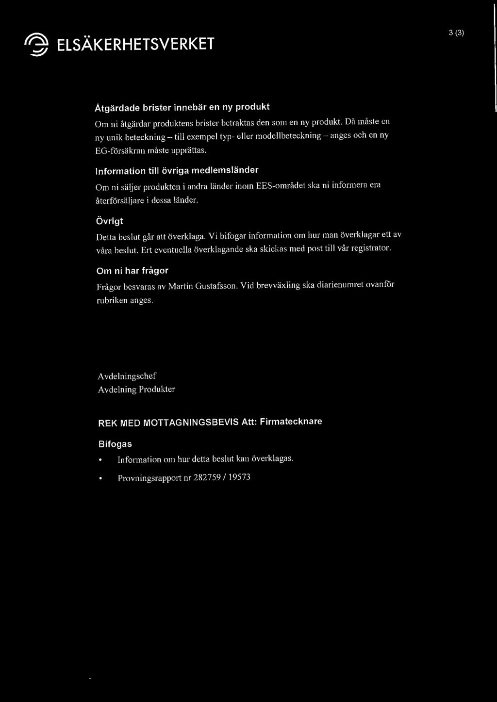 Information till övriga medlemsländer Om ni säljer produkten i andra länder inom EES-området ska ni informera era återförsäljare i dessa