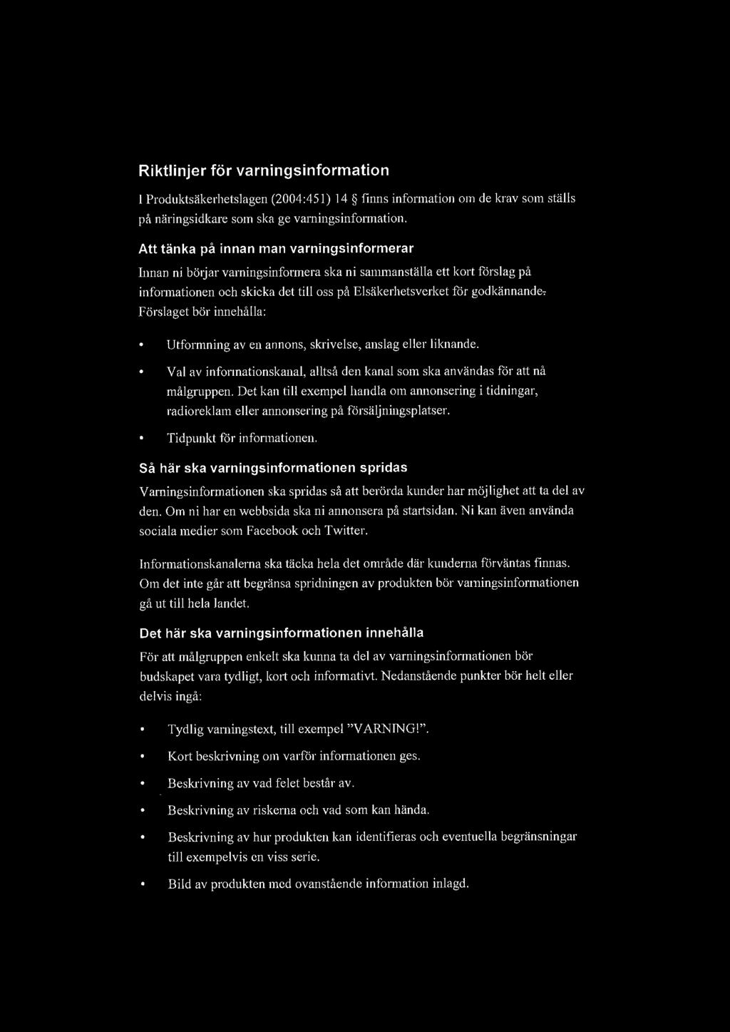 Riktlinjer för varningsinformation I Produktsäkerhetslagen (2004:45 1) 14 finns information om de krav som ställs på näringsidkare som ska ge varningsinformation.