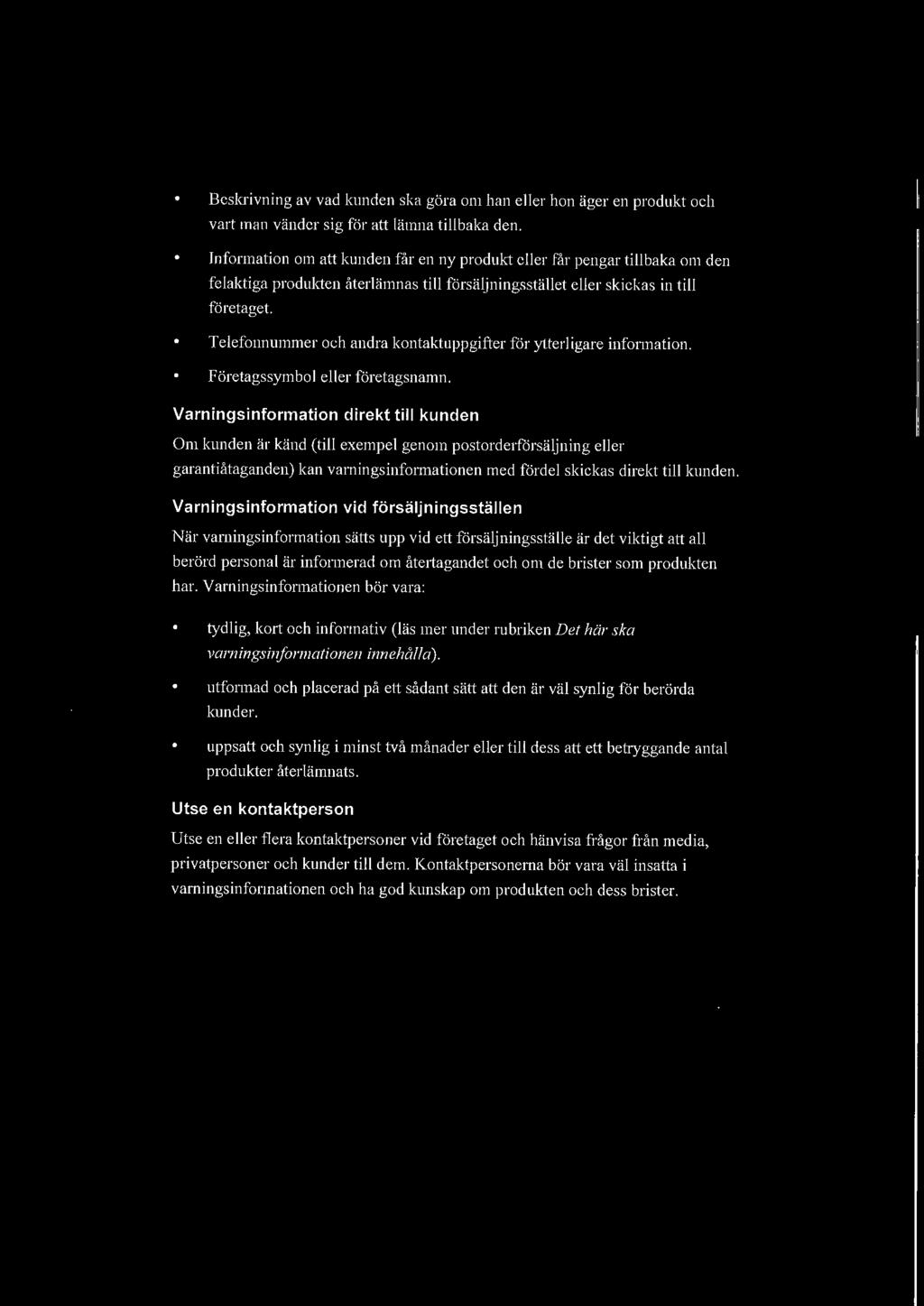 Telefonnummer och andra kontaktuppgifter för ytterligare information. Företagssymbol eller företagsnamn.