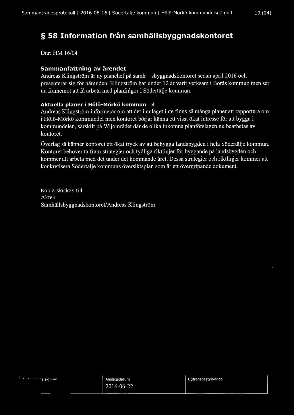 Sammanträdesprotokoll l 2016-06-16 l Södertälje kommun l Hölö-Mörkö kommundelsnämnd 10 (24) 58 Information från samhällsbyggnadskontoret Dnr: HM 16/04 Sammanfattning av ärendet Andreas Klingström