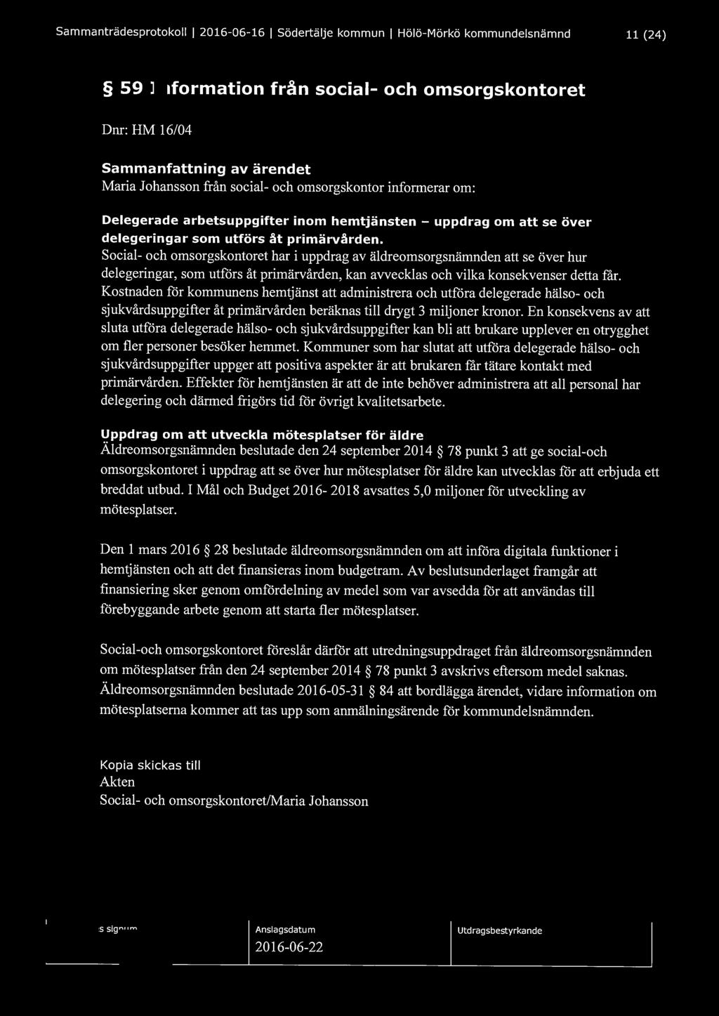 Sammanträdesprotokoll l 2016-06-16 l Södertälje kommun l Hölö-Mörkö kommundelsnämnd 11 (24) 59 Information från social- och omsorgskontoret Dnr: HM 16/04 Sammanfattning av ärendet Maria Johansson