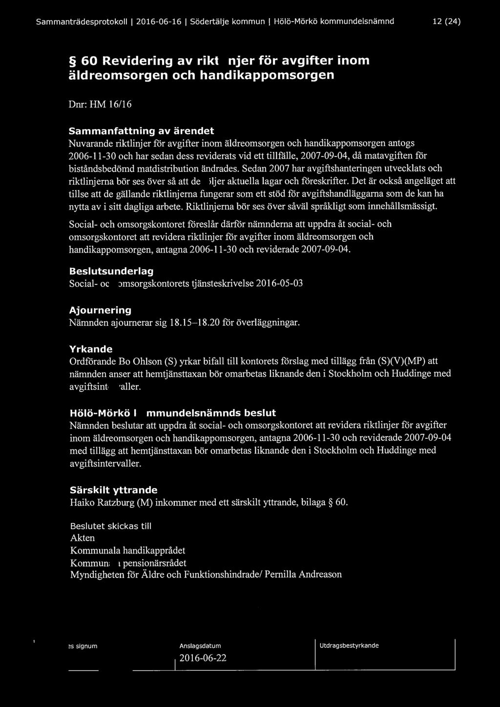 Sammanträdesprotokoll l 2016-06-16 l Södertälje kommun l Hölö-Mörkö kommundelsnämnd 12 (24) 60 Revidering av riktlinjer för avgifter inom äldreomsorgen och handikappomsorgen Dnr: HM 16/16