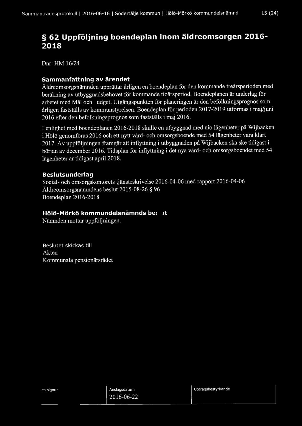 Sammanträdesprotokoll l 2016-06-16 l södertälje kommun l Hölö-Mörkö kommundelsnämnd 15 (24) 62 Uppföljning boendeplan inom äldreomsorgen 2016-2018 Dnr: HM 16/24 Sammanfattning av ärendet