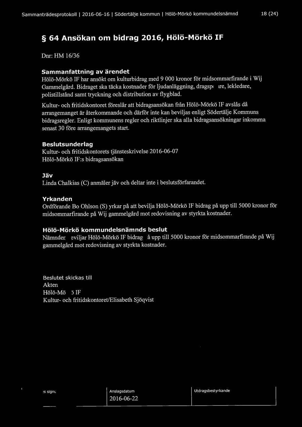 Sammanträdesprotokoll l 2016-06-16 l Södertälje kommun l Hölö-Mörkö kommundelsnämnd 18 (24) 64 Ansökan om bidrag 2016, Hölö-Mörkö IF Dnr: HM 16/36 Sammanfattning av ärendet Hölö-Mörkö IF har ansökt