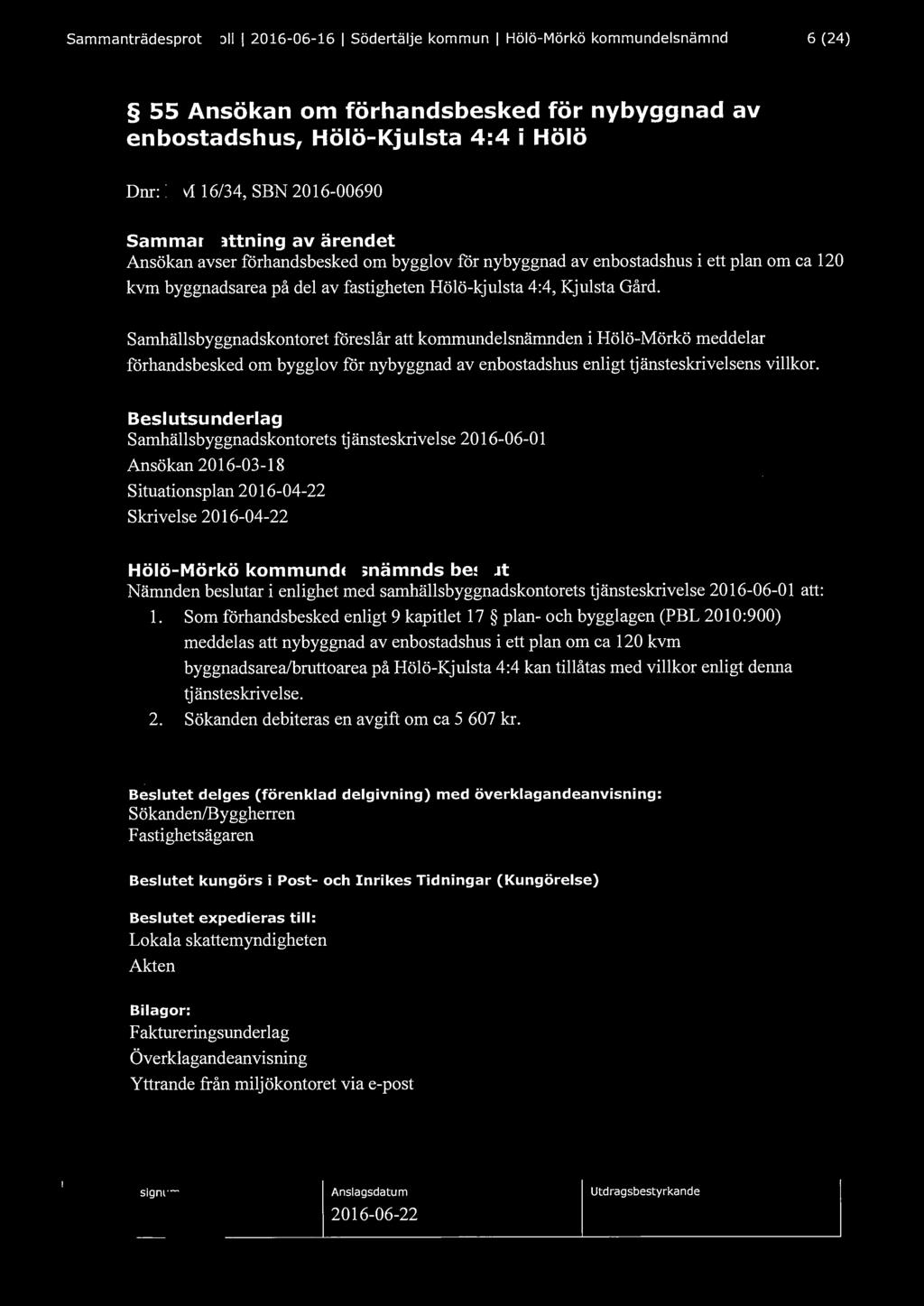 Sammanträdesprotokoll l 2016-06-16 l Södertälje kommun l Hölö-Mörkö kommundelsnämnd 6 (24) 55 Ansökan om förhandsbesked för nybyggnad av enbostadshus, Hölö-Kjulsta 4:4 i Hölö Dnr: HM 16/34, SBN
